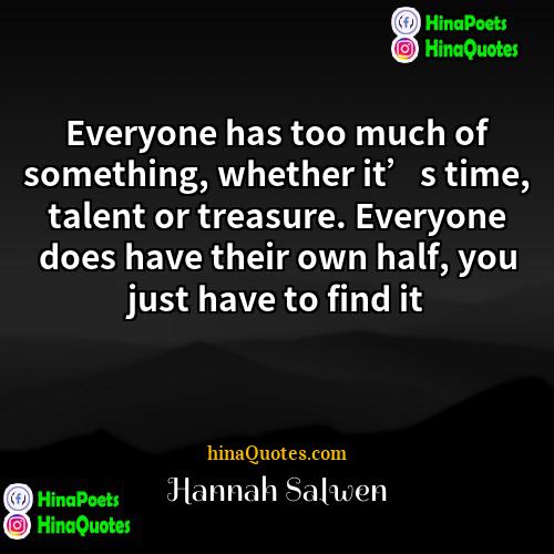 Hannah Salwen Quotes | Everyone has too much of something, whether